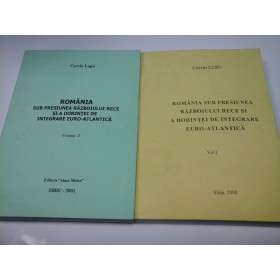 ROMANIA SUB PRESIUNEA RAZBOIULUI RECE SI A DORINTEI DE INTEGRARE EURO-ATLANTICA - CORVIN LUPU - 2 volume